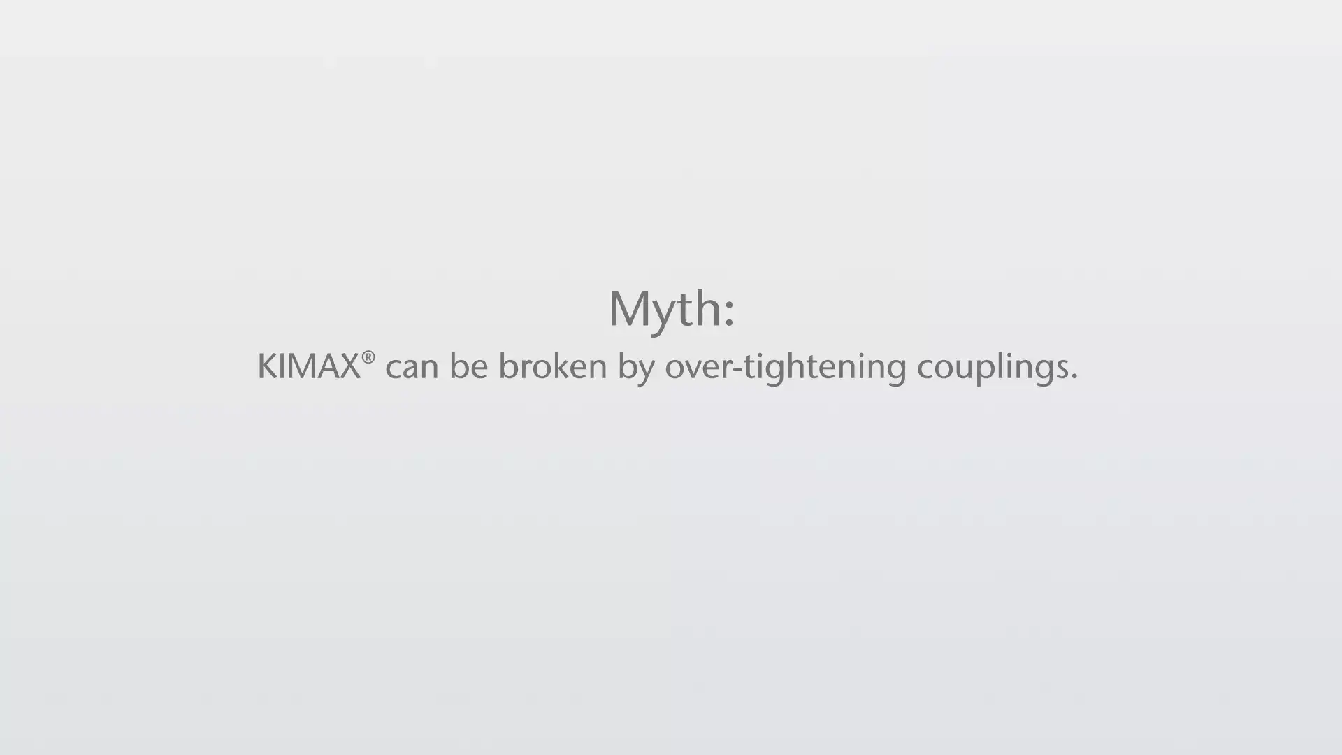 Thumbnail_KIMAX Myths & Truths-KIMAX can be broken by over-tightening couplings.png