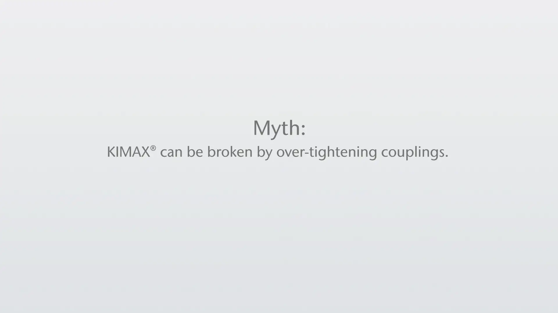 Thumbnail_KIMAX Myths & Truths-KIMAX can be broken by over-tightening couplings.png