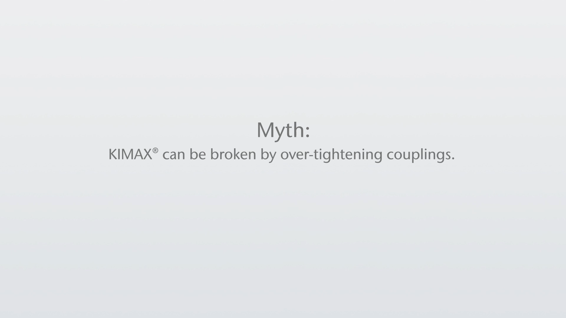 Thumbnail_KIMAX Myths & Truths-KIMAX can be broken by over-tightening couplings.png